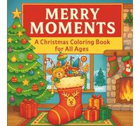 Merry Moments: A Christmas Coloring Book for All Ages: Festive Holiday Designs of Trees, Stockings, Cozy Fireplaces, Gifts & Winter Scenes | Perfect ... & Adults (Christmas Coloring Joy Series)
