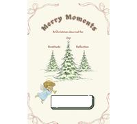 Merry Moments: A Christmas Journal for Gratitude, Joy & Reflection