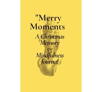Merry Moments: A Christmas Memory & Mindfulness Journal: Reflect, Celebrate, and Embrace the Christmas Spirit
