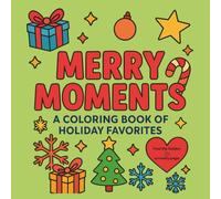 Merry Moments: A Coloring Book of Holiday Favorites - Christmas Cozy, Easy, Bold, Fun for All Ages: Classic holiday icons: gingerbread men, stockings, ... stars, candy canes, gift boxes, and more