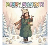 Merry Moments - A Cozy Christmas Coloring Book: Featuring Relaxing Holiday Scenes, Cozy Self-Care Moments, and Heartwarming Christmas Vibes for Adults and Teens (Coloring Book for Christmas)