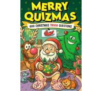 Merry Quizmas: The Ultimate Christmas 600 Trivia Questions for Families, Friends & Holiday Fun