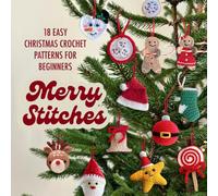 Merry Stitches: 18 Easy Christmas Crochet Patterns for Beginners