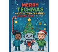 Merry Techmas: A Holiday Cyber Adventure Coloring Book for Kids & Families: Festive Tech-Themed Coloring Pages to Spark Creativity and Digital Curiosity