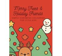 Merry Trees & Holiday Friends: Simple Christmas Colouring Fun for Little Kids