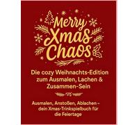 Merry Xmas Chaos Die cozy Weihnachts-Edition zum Ausmalen, Lachen & Zusammen-Sein: Ausmalen, Anstoßen, Ablachen - dein Xmas-Trinkspielbuch für die Feiertage