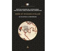 Mers et rivages d'Islam: De l'Atlantique à la Méditerranée, Mélanges offerts à Christophe Picard