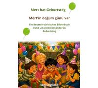 Mert hat Geburtstag. Kinderbuch Deutsch & Türkisch: Ein zweisprachiges Bilderbuch zum lernen: Erste Wörter und Alltagssituationen auf Deutsch und Türkisch: Taschenbuchformat (Merts Abenteuer)