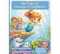 MerTales of Courage and Confidence: Building Bravery, Self-Belief & Resilience Through Ocean Adventures | A Children's Coloring Book for Ages 4-8 ... Hearts & Bright Minds Grow Beneath the Sea)