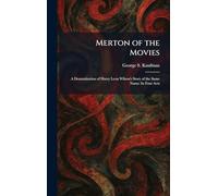 Merton of the Movies: A Dramatization of Harry Leon Wilson's Story of the Same Name: In Four Acts