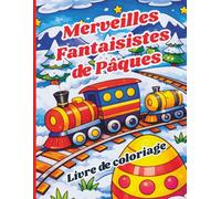 Merveilles Fantaisistes de Pâques Livre de coloriage: Scènes printanières magiques avec d'adorables lapins, des œufs de Pâques, des fleurs et des ... relaxants pour adultes et adolescents