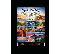 Merveilles Naturelles du Monde : Agenda & Calendrier 2027: 12 paysages extraordinaires pour organiser votre année et voyager à travers les plus belles merveilles naturelles de la planète