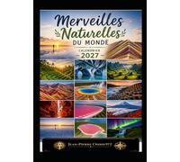 Merveilles Naturelles du Monde : Agenda & Calendrier 2027: 12 paysages extraordinaires pour organiser votre année et voyager à travers les plus belles merveilles naturelles de la planète