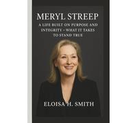 MERYL STREEP: A LIFE BUILT ON PURPOSE AND INTEGRITY - WHAT IT TAKES TO STAND TRUE