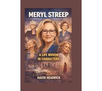 MERYL STREEP: A Life Woven In characters