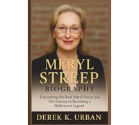 MERYL STREEP BIOGRAPHY: Discovering the Real Meryl Streep and Her Journey to Becoming a Hollywood Legend