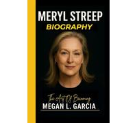 MERYL STREEP BIOGRAPHY: The Art of Becoming