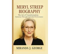 Meryl Streep Biography: The Art of Transformation - A Journey Through Unrivaled Performance