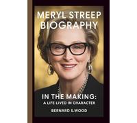 MERYL STREEP: IN THE MAKING: A LIFE LIVED IN CHARACTER