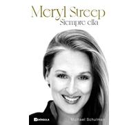 Meryl Streep: Siempre ella (BIOGRAFÍA Y MEMORIAS)
