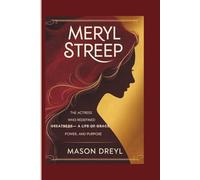 Meryl Streep: The Actress Who Redefined Greatness - A Life of Grace, Power, and Purpose