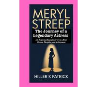 Meryl Streep: The Journey of a Legendary Actress: An Inspiring Biography for Teens About Passion, Discipline, and Achievement