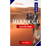 MERZOUGA GUÍA DE VIAJE 2026: Explora Marruecos con Dunas del Desierto del Sahara, rutas en camello, cultura bereber, campamentos en el desierto y consejos de viaje
