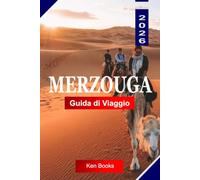 MERZOUGA Guida di Viaggio 2026: Esplora il Marocco con le dune del Sahara nel deserto, le escursioni in cammello, la cultura berbera, i campeggi nel deserto e consigli di viaggio