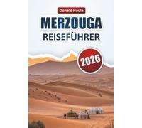 MERZOUGA REISEFÜHRER 2026: Entdecken Sie Wüstenlandschaften, Dünenabenteuer, lokale Küche und kulturelle Erlebnisse im Südosten Marokkos