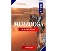 MERZOUGA REISEFÜHRER 2026: Erkunde Marokko mit Sahara-Dünen, Kamelwanderungen, Berberkultur, Wüstencamps und Reisetipps