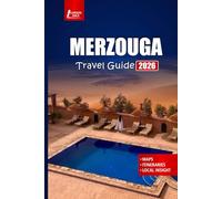 MERZOUGA Travel Guide 2026: Discover Sahara Desert Adventures, Camel Trekking, Local Culture, Top Attractions, and Practical Tips for Morocco