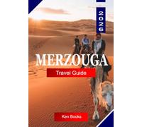 MERZOUGA TRAVEL GUIDE 2026: Explore Morocco with Sahara Desert Dunes, Camel Treks, Berber Culture, Desert Camps, and Travel Tips