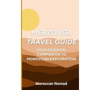 Merzouga Travel Guide: Your Essential Companion to Moroccan Exploration