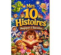 Mes 10 histoires magiques à raconter: 10 histoires du soir pour aider les enfants à s’endormir paisiblement - aventures douces, magiques et rassurantes