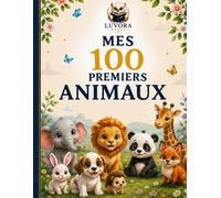 MES 100 PREMIERS ANIMAUX: Imagier Éducatif pour Enfants de 2 à 5 Ans | Découverte des Animaux et Vocabulaire Français | Cartes Illustrées