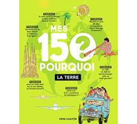 Mes 150 pourquoi: La Terre