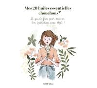 Mes 20 huiles essentielles chouchous: Le guide fun pour sauver ton quotidien avec style !