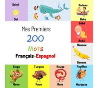 Mes 200 Premiers Mots de Français-Espagnol: Un livre d'images bilingue facile pour débutants et les enfants (Français-Espagnol)