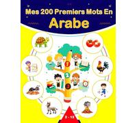 Mes 200 Premiers Mots En Arabe: Apprendre l'arabe pour enfants et débutants, Apprendre le vocabulaire Arabe.