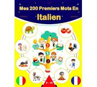 Mes 200 Premiers Mots En Italien: Dictionnaire bilingue illustré français-italien pour enfants et débutants, Apprendre du vocabulaire en italien.