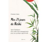 Mes 21 jours de reiki: Après l'initiation : mon cahier d'accompagnement pour une pratique approfondie