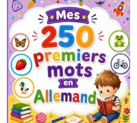Mes 250 premiers mots en Allemand: Livre bilingue Allemand-Français | Apprendre le vocabulaire essentiel avec images colorées | Pour enfants 2 - 6 ans.