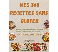 Mes 360 recettes sans Gluten: Recettes faciles et gourmandes pour tout cuisiner, tout savourer, tous les jours - Sans Gluten, Sans Limites