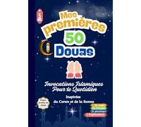 Mes 50 Premières Douas, Invocations Islamiques Pour le Quotidien, Inspirées du Coran et de la Sunna.: Livre Islamique, Essentiel Pour les Enfants ... pour les Enfants et Adultes Femme et Homme)