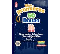 Mes 50 Premières Douas, Invocations Islamiques Pour le Quotidien, Inspirées du Coran et de la Sunna.: Livre Islamique, Essentiel Pour les Enfants ... pour les Enfants et Adultes Femme et Homme)