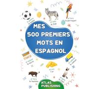 Mes 500 premiers mots en Espagnol: Mon premier imagier bilingue Espagnol Français - Dictionnaire visuel avec 500 mots illustrés sur les thèmes du ... l’Espagnol aux enfants et adultes débutants
