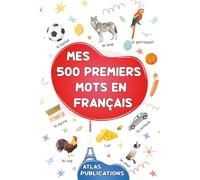 Mes 500 premiers mots en français: Dictionnaire visuel de la langue française - Mon premier imagier sur les thèmes du quotidien pour apprendre le ... mots illustrés les plus courants en français