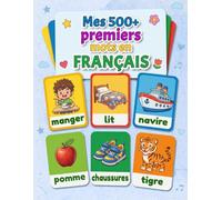 Mes 500+ premiers mots en français: Un imagier ludique pour les enfants de 3 à 7 ans, avec des illustrations colorées et un vocabulaire du quotidien ... en maternelle et au début du primaire