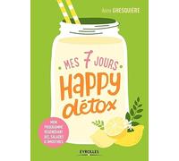 Mes 7 jours happy détox: Mon programme régénérant jus, salades et smoothies