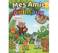 Mes Amis Animaux - Volume 2: Livre de Coloriage d’Animaux Mignons pour Enfants de 3 à 6 Ans